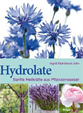 Hydrolate - Sanfte Heilfkrfte aus Pflanzenwasser