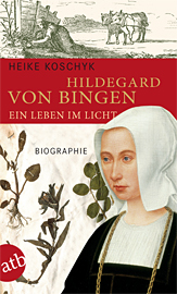 Hildegard von Bingen Ein Leben im Licht Biographie von Heike Koschyk