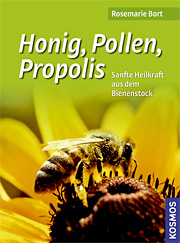 Honig, Pollen, Propolis Sanfte Heilkraft aus dem Bienenstock von Rosemarie Bort