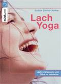 Lach-Yoga Lachen ist gesund und Glck ist trainierbar